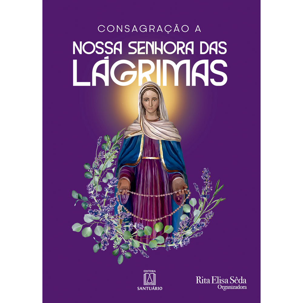 Livro: Consagração a Nossa Senhora das Lágrimas - Rita Elisa Sêda