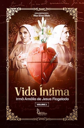 Livro: Vida Íntima - Irmã Amália de Jesus Flagelado - Volume I - Rita Elisa Sêda