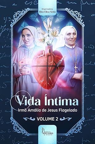 Livro: Vida Íntima - Irmã Amália de Jesus Flagelado - Volume II - Rita Elisa Sêda